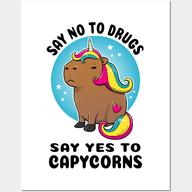 Say no to drugs say yes to capycorns Capybara Unicorn Wall Art by capydays